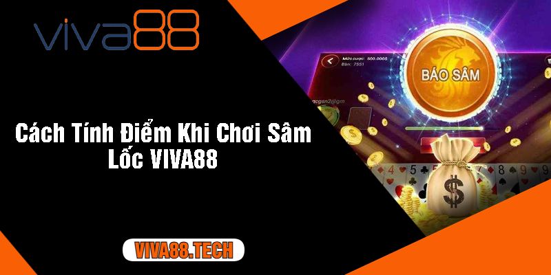 Cách Tính Điểm Khi Chơi Sâm Lốc VIVA88