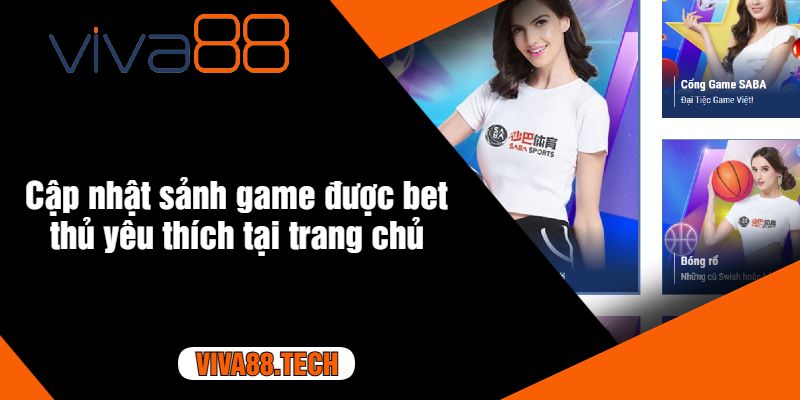 Cập nhật sảnh game được bet thủ yêu thích tại trang chủ