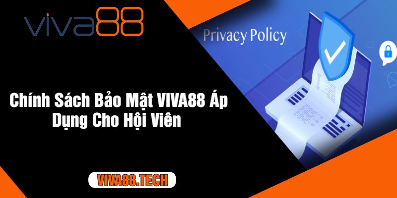 Chính Sách Bảo Mật VIVA88 Áp Dụng Cho Hội Viên 