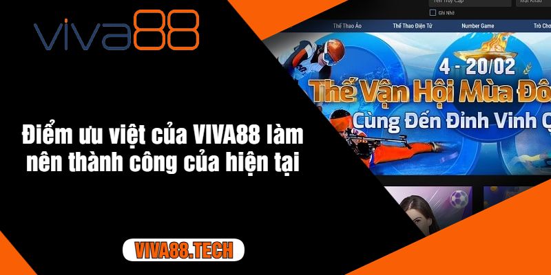 Điểm ưu việt của VIVA88 làm nên thành công của hiện tại