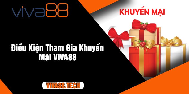 Điều Kiện Tham Gia Khuyến Mãi VIVA88