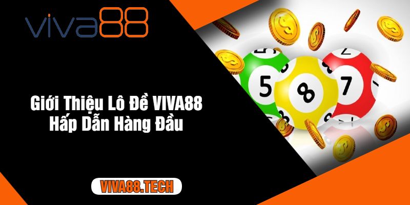 Giới Thiệu Lô Đề VIVA88 Hấp Dẫn Hàng Đầu