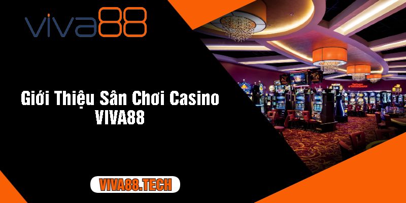 Giới Thiệu Sân Chơi Casino VIVA88