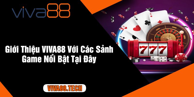 Giới Thiệu VIVA88 Với Các Sảnh Game Nổi Bật Tại Đây