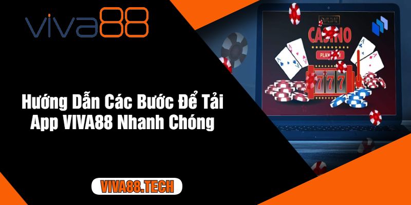 Hướng Dẫn Các Bước Để Tải App VIVA88 Nhanh Chóng