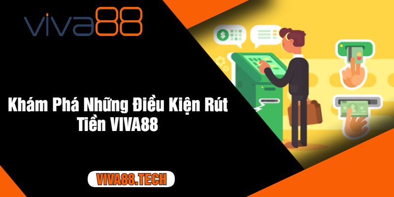 Khám Phá Những Điều Kiện Rút Tiền VIVA88