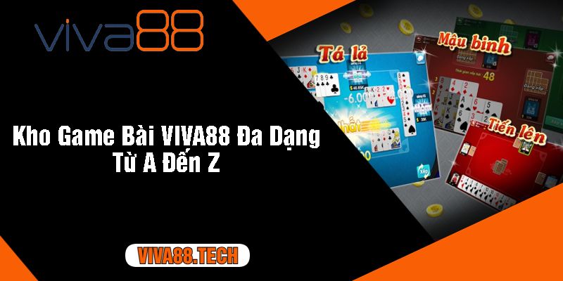 Kho Game Bài VIVA88 Đa Dạng Từ A Đến Z