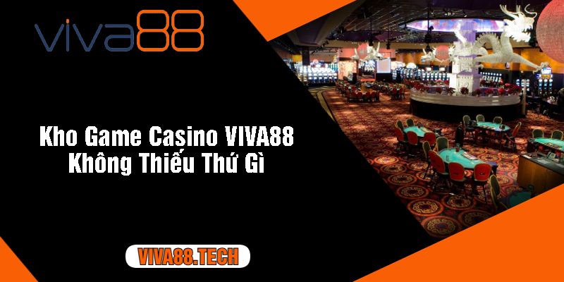 Kho Game Casino VIVA88 Không Thiếu Thứ Gì