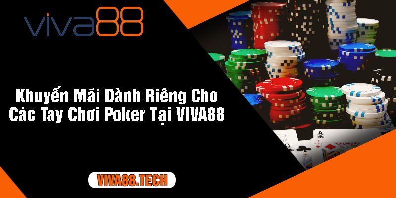 Khuyến Mãi Dành Riêng Cho Các Tay Chơi Poker Tại VIVA88