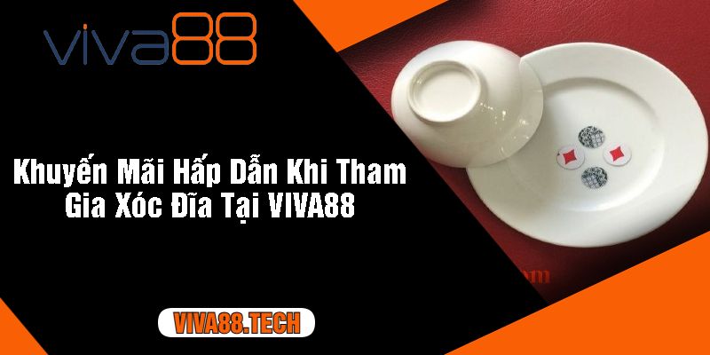 Khuyến Mãi Hấp Dẫn Khi Tham Gia Xóc Đĩa Tại VIVA88