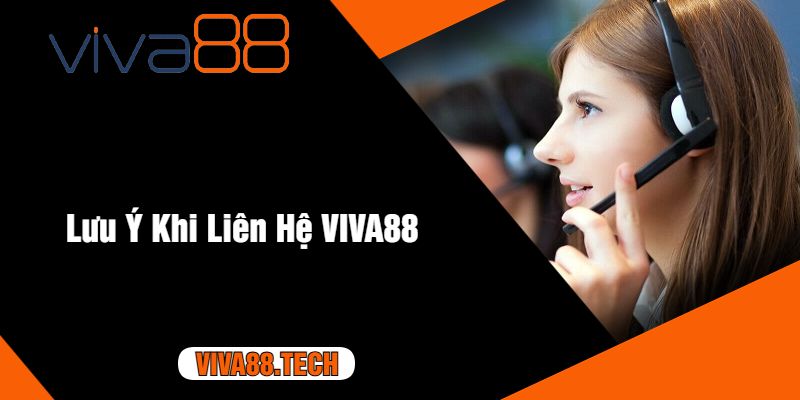 Lưu Ý Khi Liên Hệ VIVA88