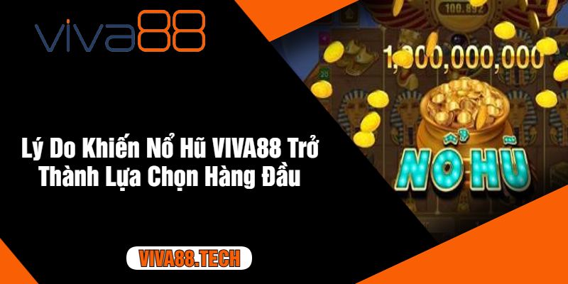 Lý Do Khiến Nổ Hũ VIVA88 Trở Thành Lựa Chọn Hàng Đầu