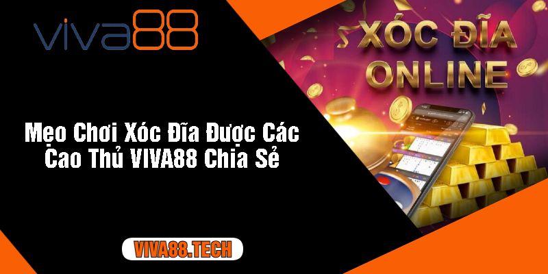 Mẹo Chơi Xóc Đĩa Được Các Cao Thủ VIVA88 Chia Sẻ