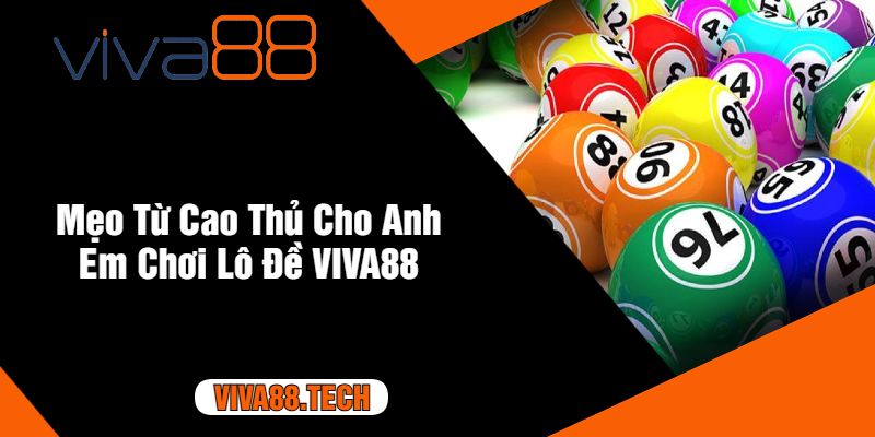 Mẹo Từ Cao Thủ Cho Anh Em Chơi Lô Đề VIVA88