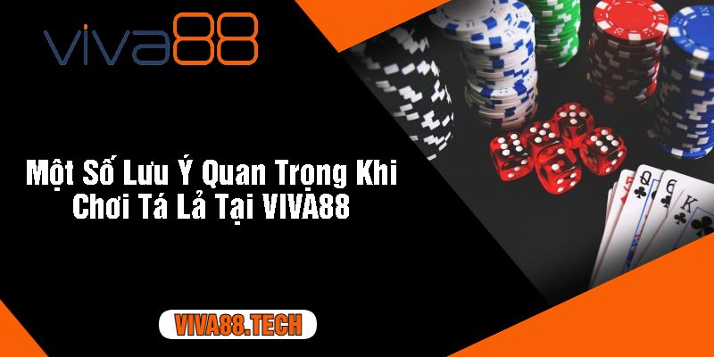 Một Số Lưu Ý Quan Trọng Khi Chơi Tá Lả Tại VIVA88