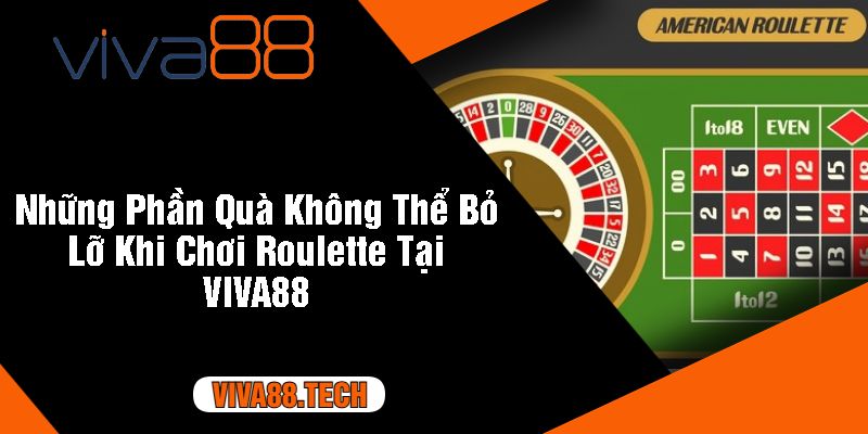 Những Phần Quà Không Thể Bỏ Lỡ Khi Chơi Roulette Tại VIVA88