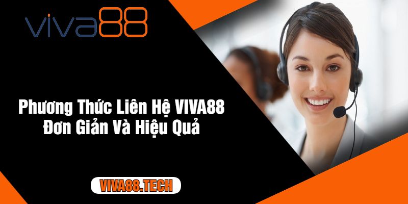 Phương Thức Liên Hệ VIVA88 Đơn Giản Và Hiệu Quả