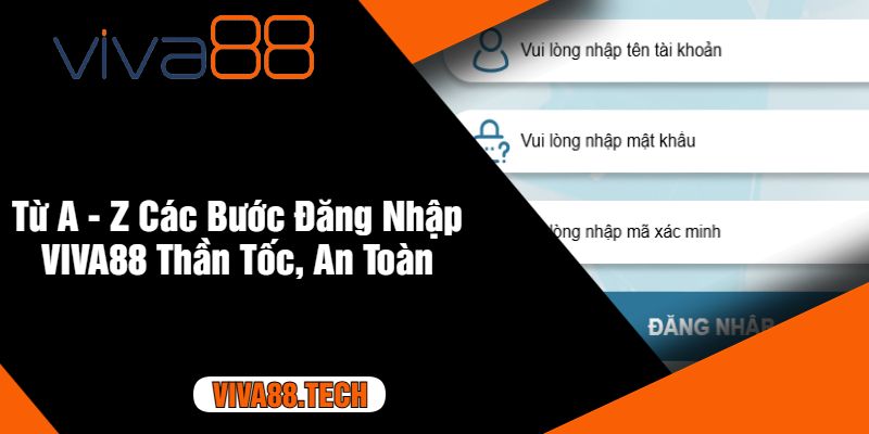 Từ A - Z Các Bước Đăng Nhập VIVA88 Thần Tốc, An Toàn