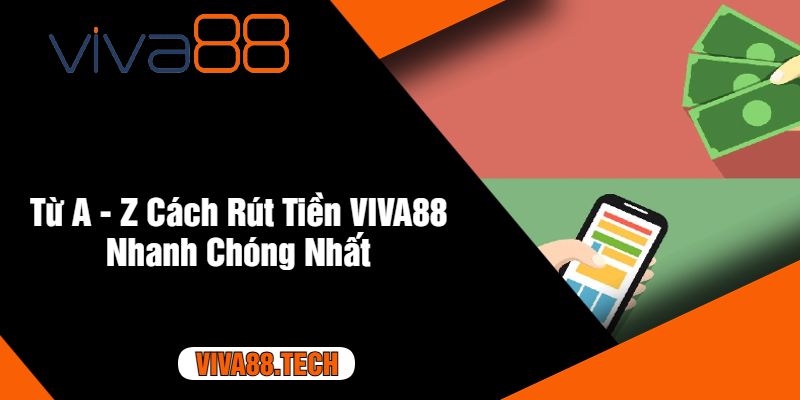 Từ A - Z Cách Rút Tiền VIVA88 Nhanh Chóng Nhất